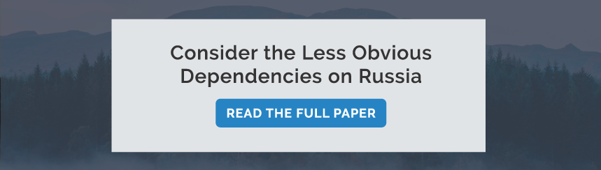 Consider the Less Obvious
Dependencies on Russia